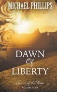Dawn Of Liberty di MICHAEL PHILLIPS edito da Lightning Source Uk Ltd