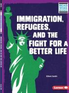 Immigration, Refugees, and the Fight for a Better Life di Elliott Smith edito da LERNER PUBN