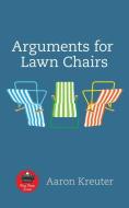 Arguments for Lawn Chairs di Aaron Kreuter edito da Guernica Editions,Canada
