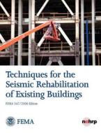 Techniques for the Seismic Rehabilitation of Existing Buildings (FEMA 547 - October 2006) di Federal Emergency Management Agency edito da Books Express Publishing