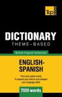 Theme-Based Dictionary British English-Spanish - 7000 Words di Andrey Taranov edito da T&p Books