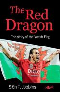 Red Dragon, The - Story of the Welsh Flag, The di Sion T. Jobbins edito da Y Lolfa