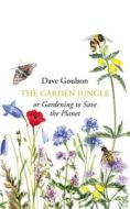 The Garden Jungle di Dave Goulson edito da Random House UK Ltd