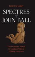 SPECTRES OF JOHN BALL di CROSSLEY JAMES edito da EQUINOX PUBLISHING ACADEMIC