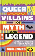 Queer Villains Of Myth And Legend di Dan Jones edito da Octopus Publishing Group