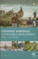 Fisheries Subsidies, Sustainable Development and the WTO di Anja Von Moltke edito da Routledge