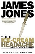 The Ice-Cream Headache & Other Stories di James Jones edito da AKASHIC BOOKS