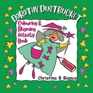 Dorothy Dustbucket colouring and rhyming activity book di Christina B Bianco edito da Delmo Publishing
