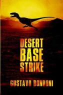 Desert Base Strike di Bondoni Gustavo Bondoni edito da Severed Press