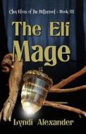 The Elf Mage: Clan Elves of the Bitterroot di Lyndi Alexander edito da Dragonfly Publishing, Incorporated