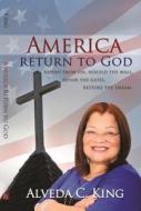 America Return to God: Repent from Sin, Rebuild the Wall, Repair the Gates, Restore the Dream di Alveda King edito da ELIJAH LIST PUB