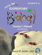 Focus On Elementary Biology Teacher's Manual 3rd Edition di Rebecca W. Keller edito da GRAVITAS PUBN INC
