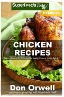 Chicken Recipes: Over 50+ Low Carb Chicken Recipes, Dump Dinners Recipes, Quick & Easy Cooking Recipes, Antioxidants & Phytochemicals, di Don Orwell edito da Createspace Independent Publishing Platform