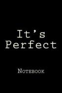 It's Perfect: Notebook, 150 Lined Pages, Softcover, 6 X 9 di Wild Pages Press edito da Createspace Independent Publishing Platform