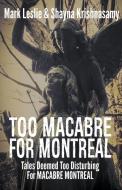 Too Macabre For Montreal di Mark Leslie, Shayna Krishnasamy edito da Stark Publishing