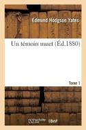 Un Tï¿½moin Muet. Tome 1 di Yates-E edito da Hachette Livre - Bnf