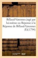 Billaud-Varennes Jug Par Lui-M me Ou R ponse La R ponse de Billaud-Varennes di Gabriel-Marie edito da Hachette Livre - BNF