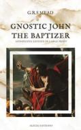 Gnostic John the Baptizer di G. R. S. Mead edito da Alicia Editions
