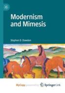 Modernism And Mimesis di D. Dowden Stephen D. Dowden edito da Springer Nature B.V.