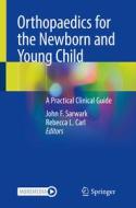 Orthopaedics for the Newborn and Young Child edito da Springer International Publishing