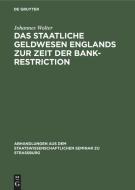 Das Staatliche Geldwesen Englands Zur Zeit Der Bank-Restriction: (1797 Bis 1821.) di Johannes Wolter edito da Walter de Gruyter