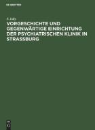 Vorgeschichte und gegenwärtige Einrichtung der psychiatrischen Klinik in Straßburg di F. Jolly edito da De Gruyter