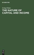 The nature of capital and income di Irving Fisher edito da De Gruyter