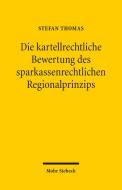 Die kartellrechtliche Bewertung des sparkassenrechtlichen Regionalprinzips di Stefan Thomas edito da Mohr Siebeck GmbH & Co. K