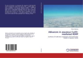 Advances in aqueous Cu(0)-mediated RDRP di Fehaid Alsubaie edito da LAP Lambert Academic Publishing