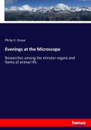 Evenings at the Microscope di Philip H. Gosse edito da hansebooks