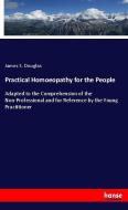 Practical Homoeopathy for the People di James S. Douglas edito da hansebooks