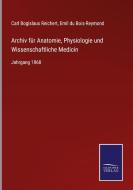 Archiv für Anatomie, Physiologie und Wissenschaftliche Medicin di Carl Bogislaus Reichert, Emil Du Bois-Reymond edito da Salzwasser-Verlag