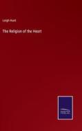 The Religion of the Heart di Leigh Hunt edito da Salzwasser Verlag