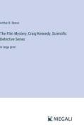 The Film Mystery; Craig Kennedy, Scientific Detective Series di Arthur B. Reeve edito da Megali Verlag