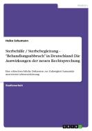 Sterbehilfe / Sterbebegleitung - "Behandlungsabbruch" in Deutschland: Die Auswirkungen der neuen Rechtsprechung di Heiko Schumann edito da GRIN Publishing