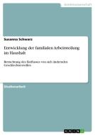 Entwicklung der familialen Arbeitsteilung im Haushalt di Susanna Schwarz edito da GRIN Publishing