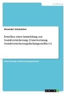 Erstellen einer Anmeldung zur Sozialversicherung (Unterweisung Sozialversicherungsfachangestellte/-r) di Alexander Schumacher edito da GRIN Verlag