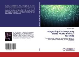 Integrating Contemporary World Music Into Our Teaching di Ana Maria Orduz edito da LAP Lambert Academic Publishing