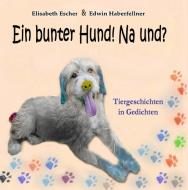 Ein bunter Hund! Na und? di Elisabeth Escher, Edwin Haberfellner edito da Books on Demand