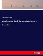 Wanderungen durch die Mark Brandenburg di Theodor Fontane edito da hansebooks