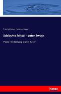 Schlechte Mittel - guter Zweck di Friedrich Kaiser, Franz von Suppé edito da hansebooks