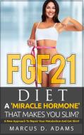FGF21 - Diet: A 'Miracle Hormone' That Makes You Slim? di Marcus D. Adams edito da Books on Demand