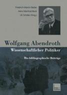 Wolfgang Abendroth Wissenschaftlicher Politiker edito da VS Verlag für Sozialwissenschaften