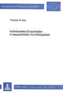 Individuelles Entscheiden in sequentiellen Konfliktspielen di Theodor W. May edito da Lang, Peter GmbH