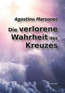Die verlorene Wahrheit des Kreuzes di Agostino Marsoner edito da Utz Verlag GmbH