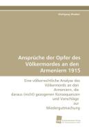 Ansprüche der Opfer des Völkermordes an den Armeniern 1915 di Wolfgang Weeber edito da Südwestdeutscher Verlag für Hochschulschriften AG  Co. KG