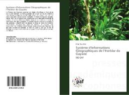 Système d'Informations Géographiques de l'Herbier de Guyane di Irène Boucher edito da Presses Académiques Francophones