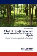 Effect of climatic factors on forest cover in Southeastern Nigeria di John Didacus Njoku edito da LAP Lambert Academic Publishing