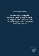Die Entwicklung der wissenschaftlichen Nautik. di Herrmann Wagner edito da UNIKUM