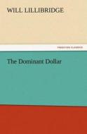 The Dominant Dollar di Will Lillibridge edito da TREDITION CLASSICS